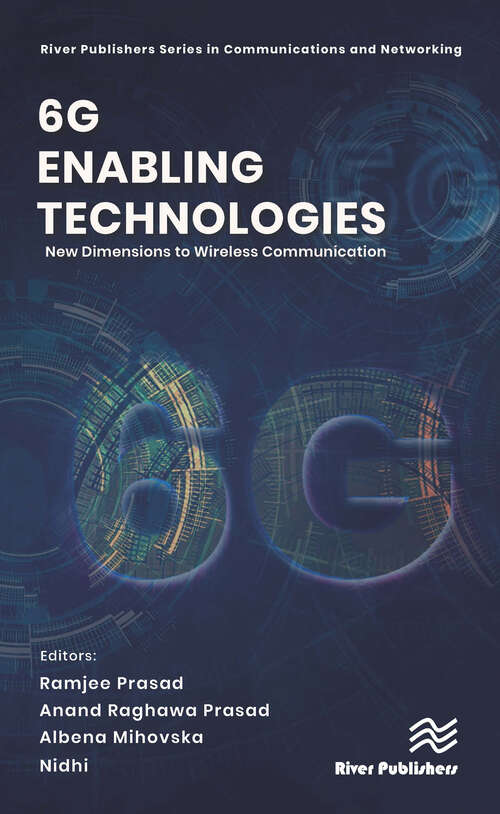 6G Enabling Technologies: New Dimensions to Wireless Communication (River Publishers Series in Communications and Networking)