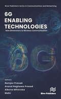 6G Enabling Technologies: New Dimensions to Wireless Communication (River Publishers Series in Communications and Networking)