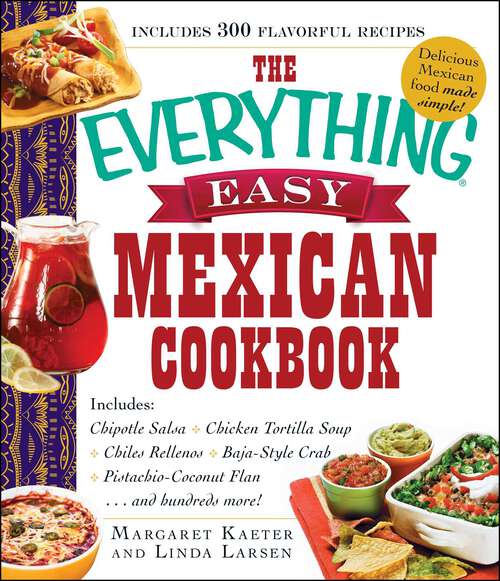 Book cover of The Everything Easy Mexican Cookbook: Includes Chipotle Salsa, Chicken Tortilla Soup, Chiles Rellenos, Baja-Style Crab, Pistachio-Coconut Flan...and Hundreds More!