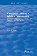 A Practical Guide To X Window Programming: Developing Applications with the XT Intrinsics and OSF/Motif
