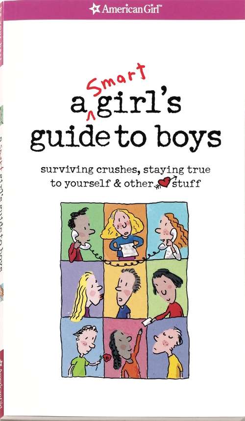 Book cover of A Smart Girl's Guide to Boys: Surviving Crushes, Staying True to Yourself and Other Stuff! (American Girl)