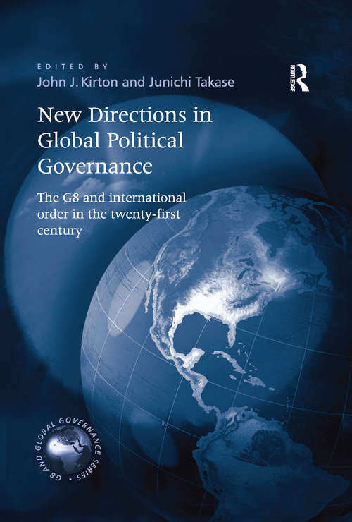 New Directions in Global Political Governance: The G8 and International Order in the Twenty-First Century (The G8 and Global Governance Series)