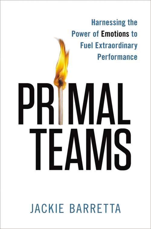 Book cover of Primal Teams: Harnessing the Power of Emotions to Fuel Extraordinary Performance