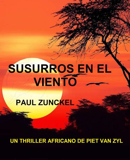 Book cover of Susurros En El Viento: Un thriller africano de Piet van Zyl