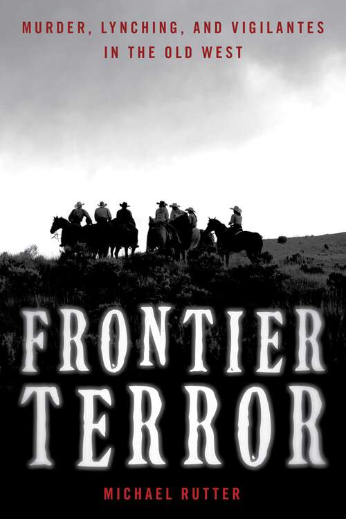 Book cover of Frontier Terror: Murder, Lynching, and Vigilantes in the Old West