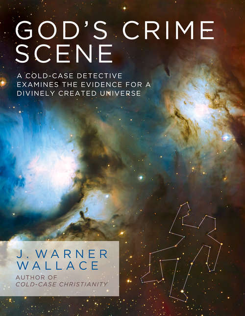 Book cover of God's Crime Scene: A Cold-Case Detective Examines the Evidence for a Divinely Created Universe