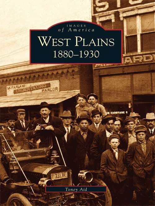 Book cover of West Plains: 1880-1930 (Images of America)