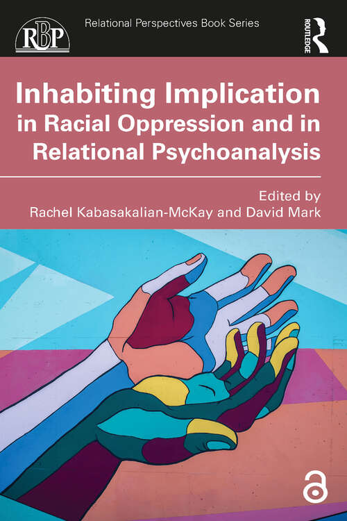 Inhabiting Implication in Racial Oppression and in Relational Psychoanalysis (Relational Perspectives Book Series)