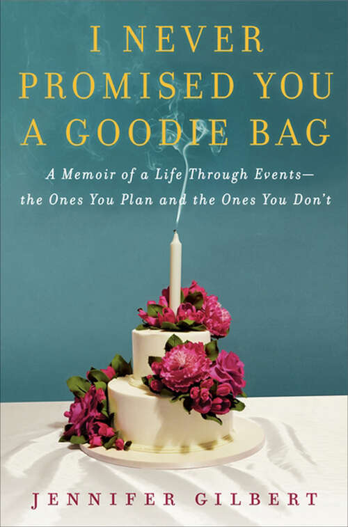 Book cover of I Never Promised You a Goodie Bag: A Memoir of Life Through Events, the Ones You Plan and the Ones You Don't
