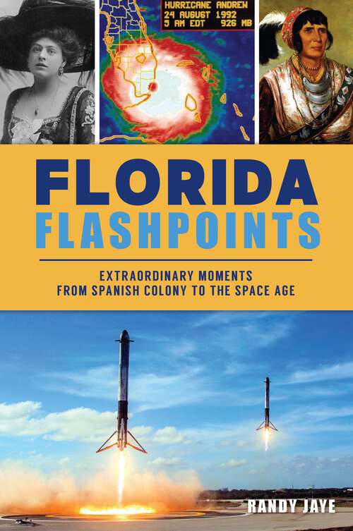 Book cover of Florida Flashpoints: Extraordinary Moments from Spanish Colony to the Space Age