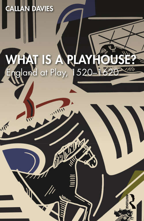 Book cover of What is a Playhouse?: England at Play, 1520–1620