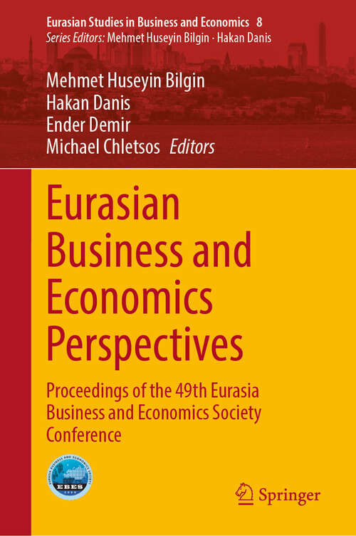Book cover of Eurasian Business and Economics Perspectives: Proceedings of the 49th Eurasia Business and Economics Society Conference (Eurasian Studies in Business and Economics #8)