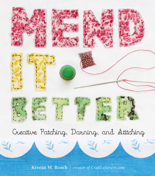 Book cover of Mend It Better: Creative Patching, Darning, and Stitching