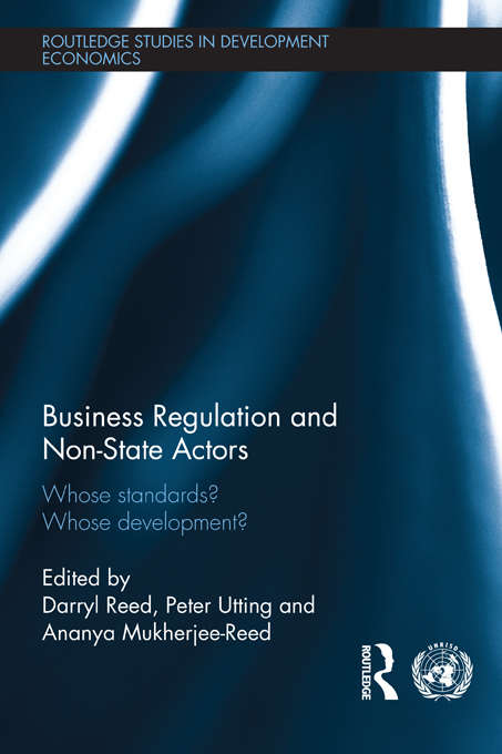 Business Regulation and Non-State Actors: Whose Standards? Whose Development? (Routledge Studies In Development Economics Ser. #93)