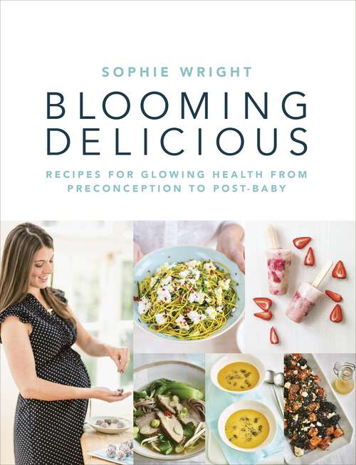 Book cover of Blooming Delicious: Your Pregnancy Cookbook - From Conception To Birth And Beyond