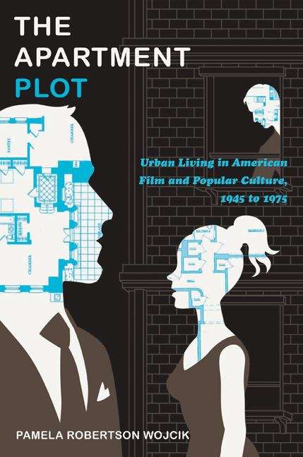 Book cover of The Apartment Plot: Urban Living in American Film and Popular Culture, 1945 to 1975