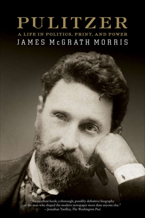 Book cover of Pulitzer: A Life in Politics, Print, and Power