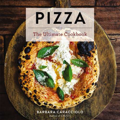 Book cover of Pizza: The Ultimate Cookbook Featuring More Than 300 Recipes (Italian Cooking, Neapolitan Pizzas, Gifts for Foodies, Cookbook, History of Pizza) (Ultimate)