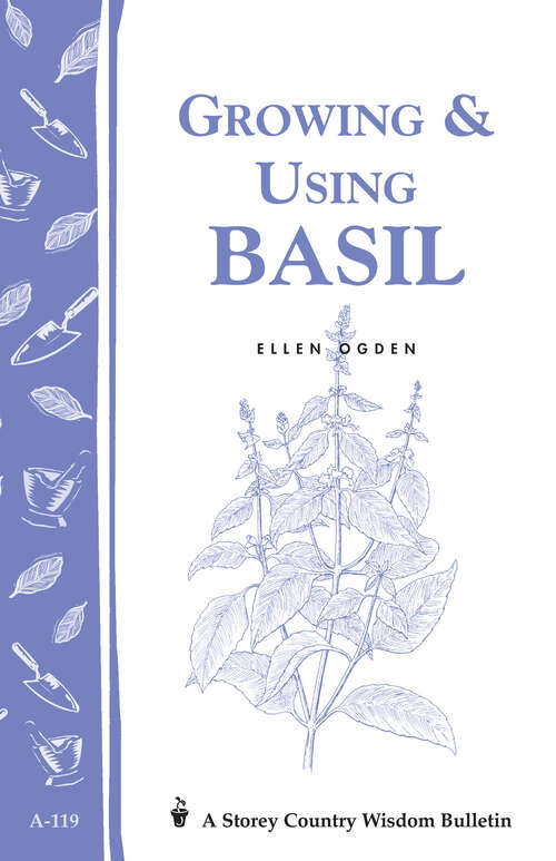 Book cover of Growing & Using Basil: Storey's Country Wisdom Bulletin A-119 (Storey Country Wisdom Bulletin Ser.)