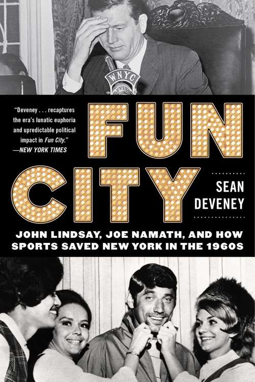 Book cover of Fun City: John Lindsay, Joe Namath, and How Sports Saved New York in the 1960s