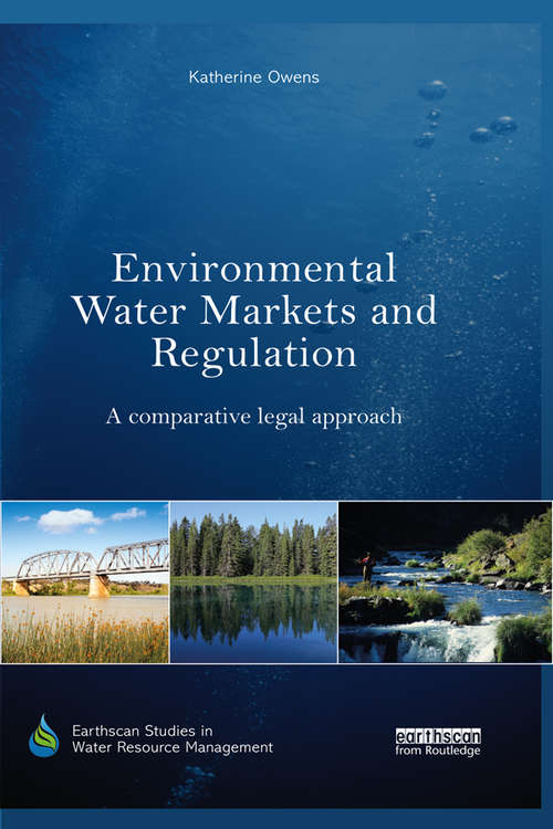 Environmental Water Markets and Regulation: A comparative legal approach (Earthscan Studies in Water Resource Management)