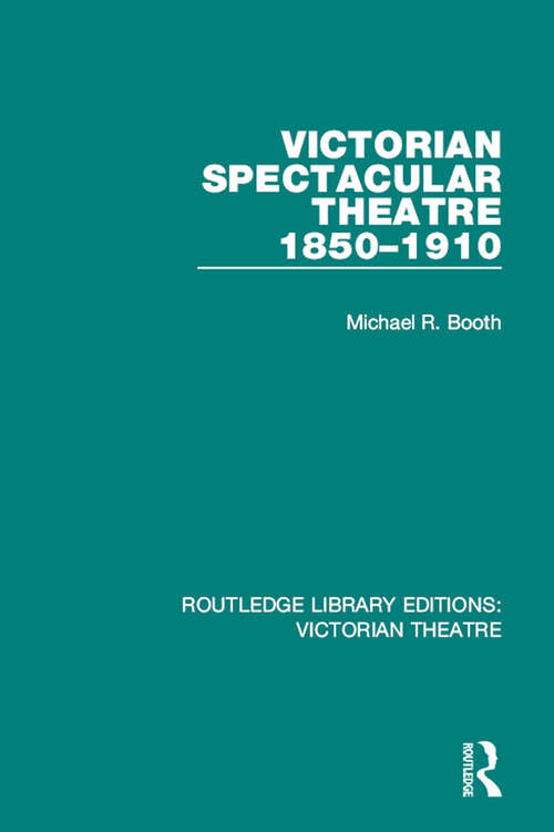 Book cover of Victorian Spectacular Theatre 1850-1910 (Routledge Library Editions: Victorian Theatre #3)