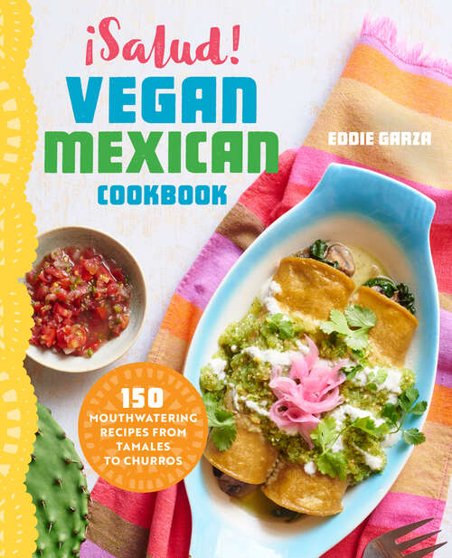 Book cover of ¡Salud! Vegan Mexican Cookbook: 150 Mouthwatering Recipes from Tamales to Churros