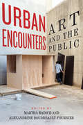 Urban Encounters: Art and the Public (Culture of Cities Series)