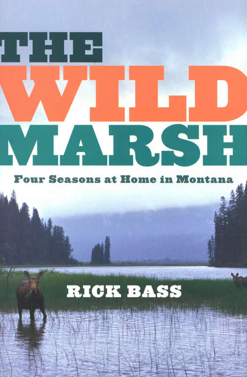 The Wild Marsh: Four Seasons at Home in Montana