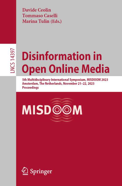 Book cover of Disinformation in Open Online Media: 5th Multidisciplinary International Symposium, MISDOOM 2023, Amsterdam, The Netherlands, November 21–22, 2023, Proceedings (1st ed. 2023) (Lecture Notes in Computer Science #14397)