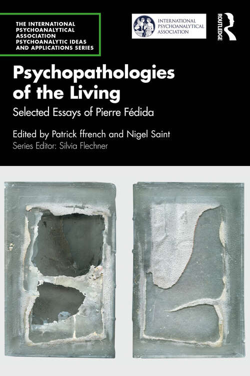 Book cover of Psychopathologies of the Living: Selected Essays of Pierre Fédida (1) (The International Psychoanalytical Association Psychoanalytic Ideas and Applications Series)
