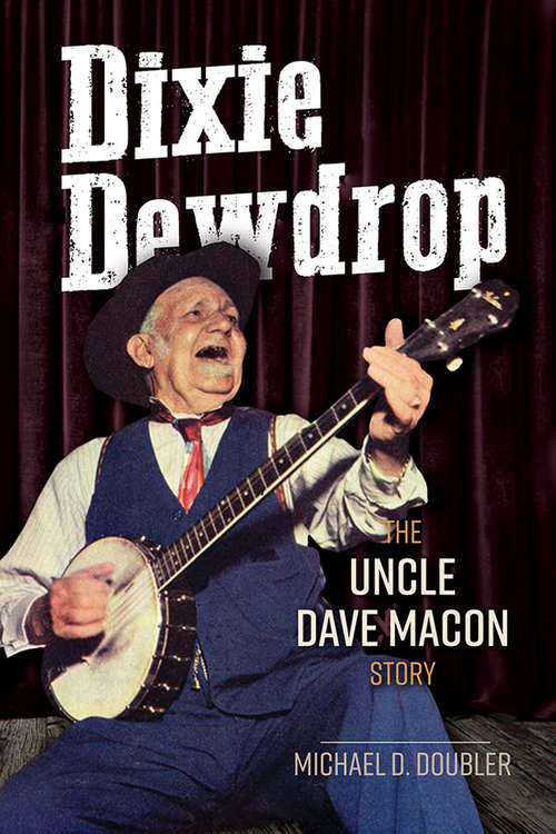 Book cover of Dixie Dewdrop: The Uncle Dave Macon Story (Music in American Life)