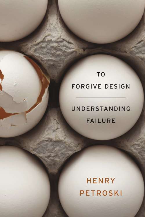 Book cover of To Forgive Design: Understanding Failure