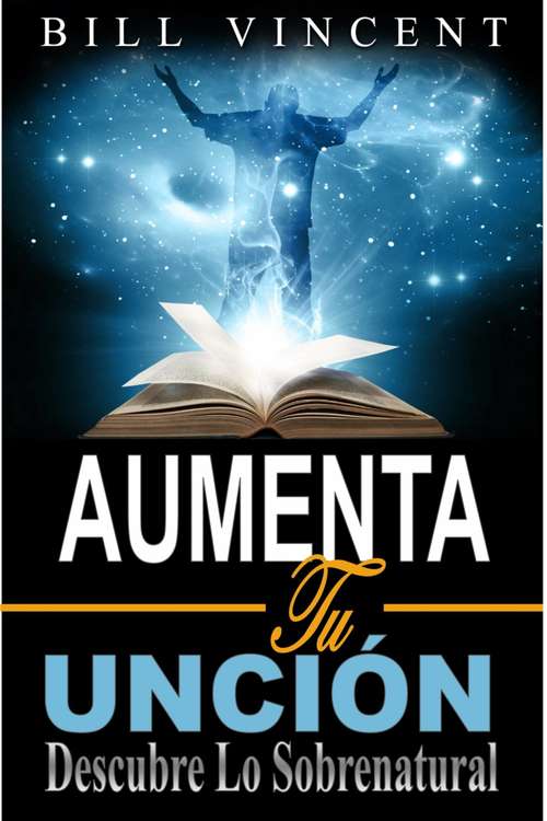 Book cover of Aumenta tu Unción: Descubre lo Sobrenatural