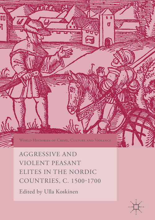 Book cover of Aggressive and Violent Peasant Elites in the Nordic Countries, C. 1500-1700