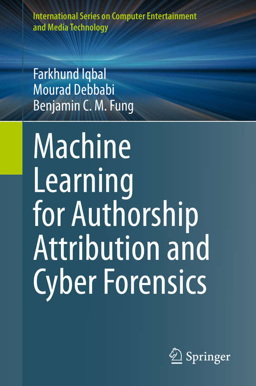 Machine Learning for Authorship Attribution and Cyber Forensics (International Series on Computer Entertainment and Media Technology)