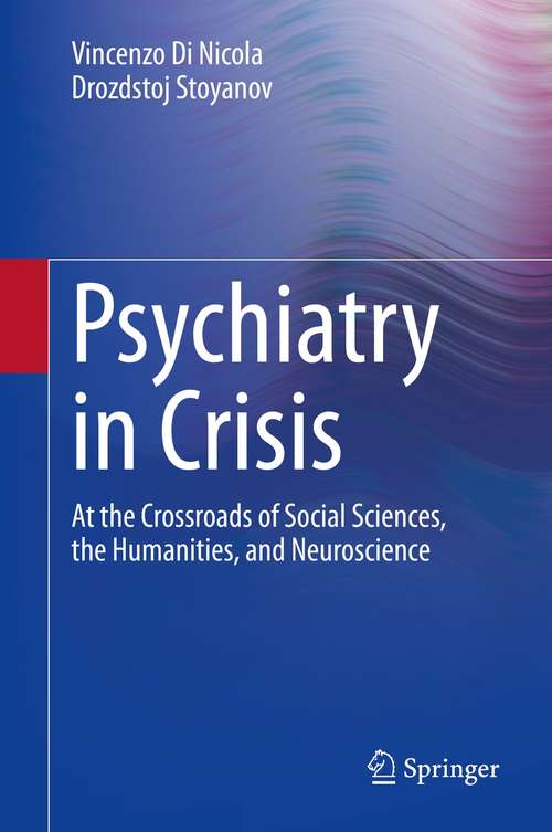 Book cover of Psychiatry in Crisis: At the Crossroads of Social Sciences, the Humanities, and Neuroscience (1st ed. 2021)