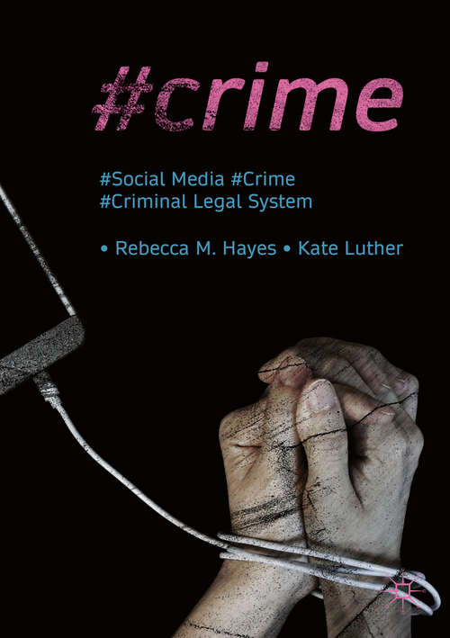 #Crime: Social Media, Crime, and the Criminal Legal System (Palgrave Studies in Crime, Media and Culture)