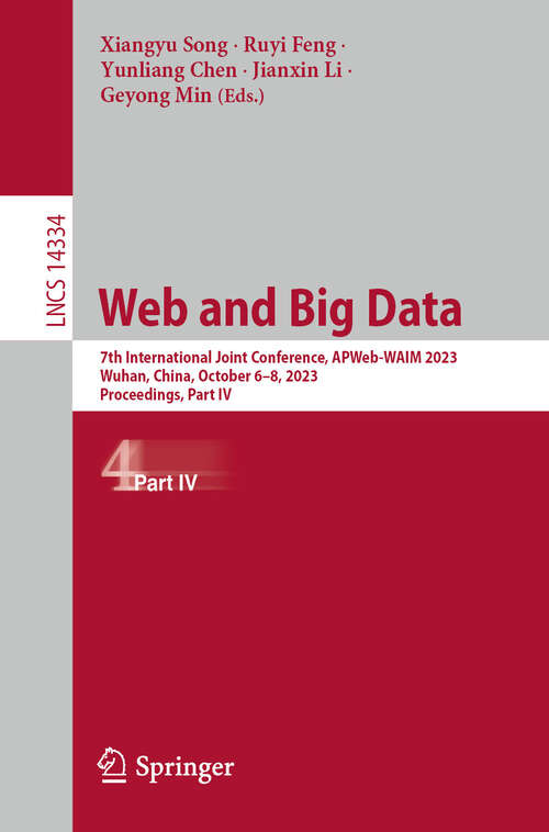 Book cover of Web and Big Data: 7th International Joint Conference, APWeb-WAIM 2023, Wuhan, China, October 6–8, 2023, Proceedings, Part IV (2024) (Lecture Notes in Computer Science #14334)