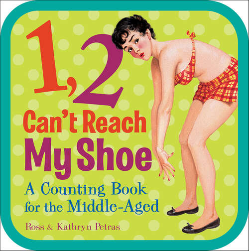 Book cover of 1, 2, Can't Reach My Shoe: A Counting Book for the Middle-Aged