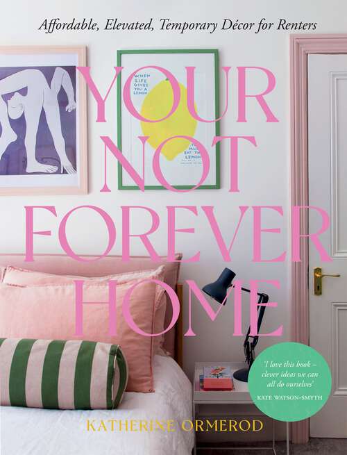 Book cover of Your Not Forever Home: Affordable, Elevated, Temporary Decor for Renters