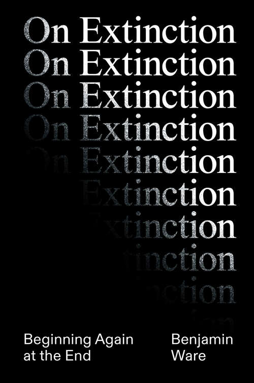 Book cover of On Extinction: Beginning Again At The End