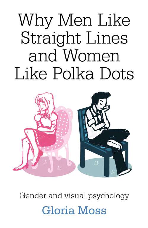 Book cover of Why Men Like Straight Lines and Women Like Polka Dots: Gender and Visual Psychology