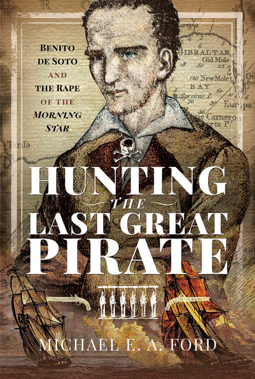Book cover of Hunting the Last Great Pirate: Benito de Soto and the Rape of the Morning Star