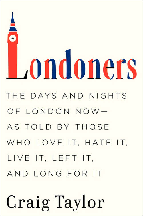Book cover of Londoners: The Days and Nights of London Now—As Told by Those Who Love It, Hate It, Live It, Left It, and Long for It
