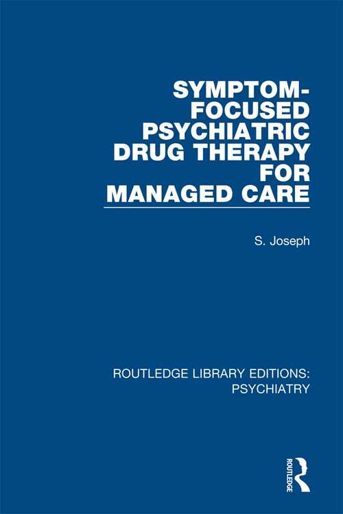 Symptom-Focused Psychiatric Drug Therapy for Managed Care (Routledge Library Editions: Psychiatry #12)