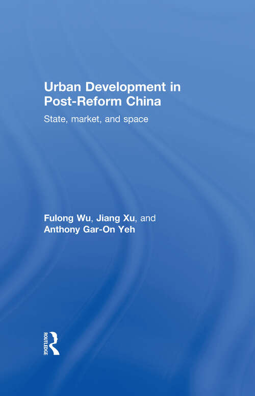 Urban Development in Post-Reform China: State, Market, and Space