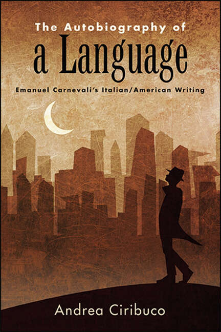 Book cover of The Autobiography of a Language: Emanuel Carnevali's Italian/American Writing (SUNY series in Italian/American Culture)