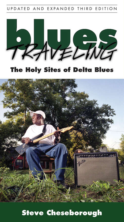 Book cover of Blues Traveling: The Holy Sites of Delta Blues, Third Edition (EPUB Single)