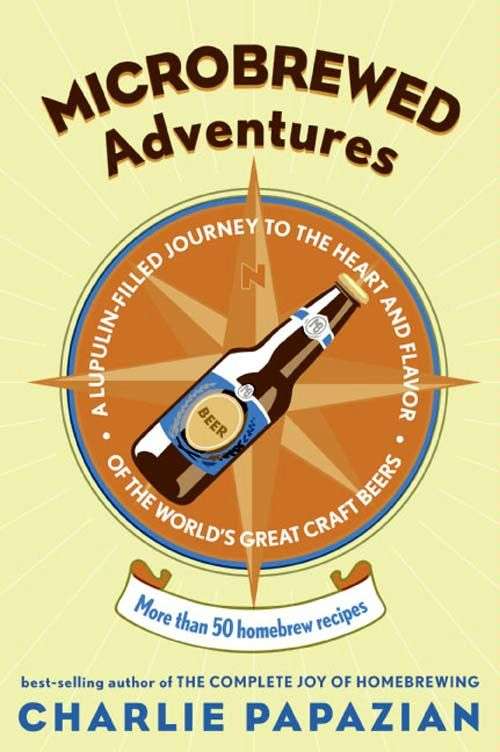 Book cover of Microbrewed Adventures: A Lupulin Filled Journey to the Heart and Flavor of the World's Great Craft Beers